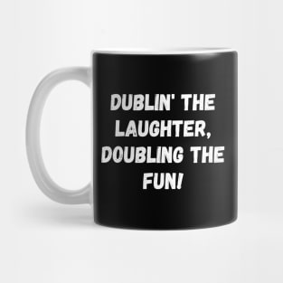 Dublin' the laughter, doubling the fun! St. Patrick’s Day Mug